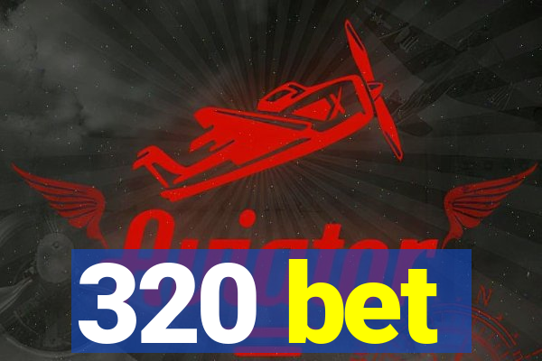 320 bet